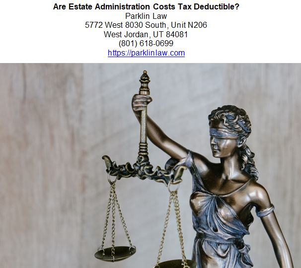 Are Estate Administration Costs Tax Deductible.